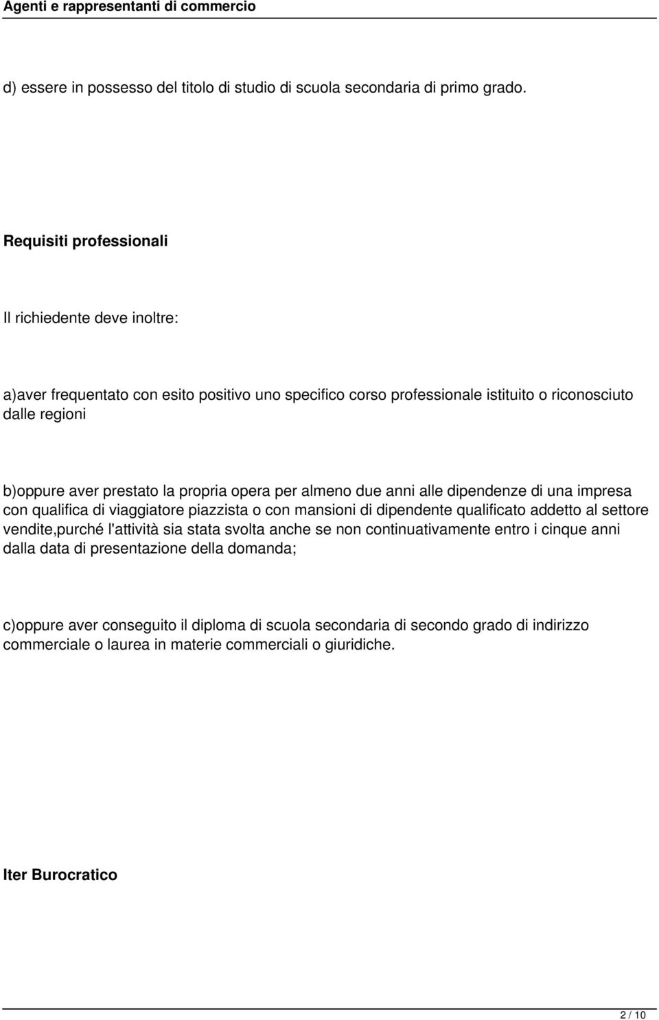 prestato la propria opera per almeno due anni alle dipendenze di una impresa con qualifica di viaggiatore piazzista o con mansioni di dipendente qualificato addetto al settore