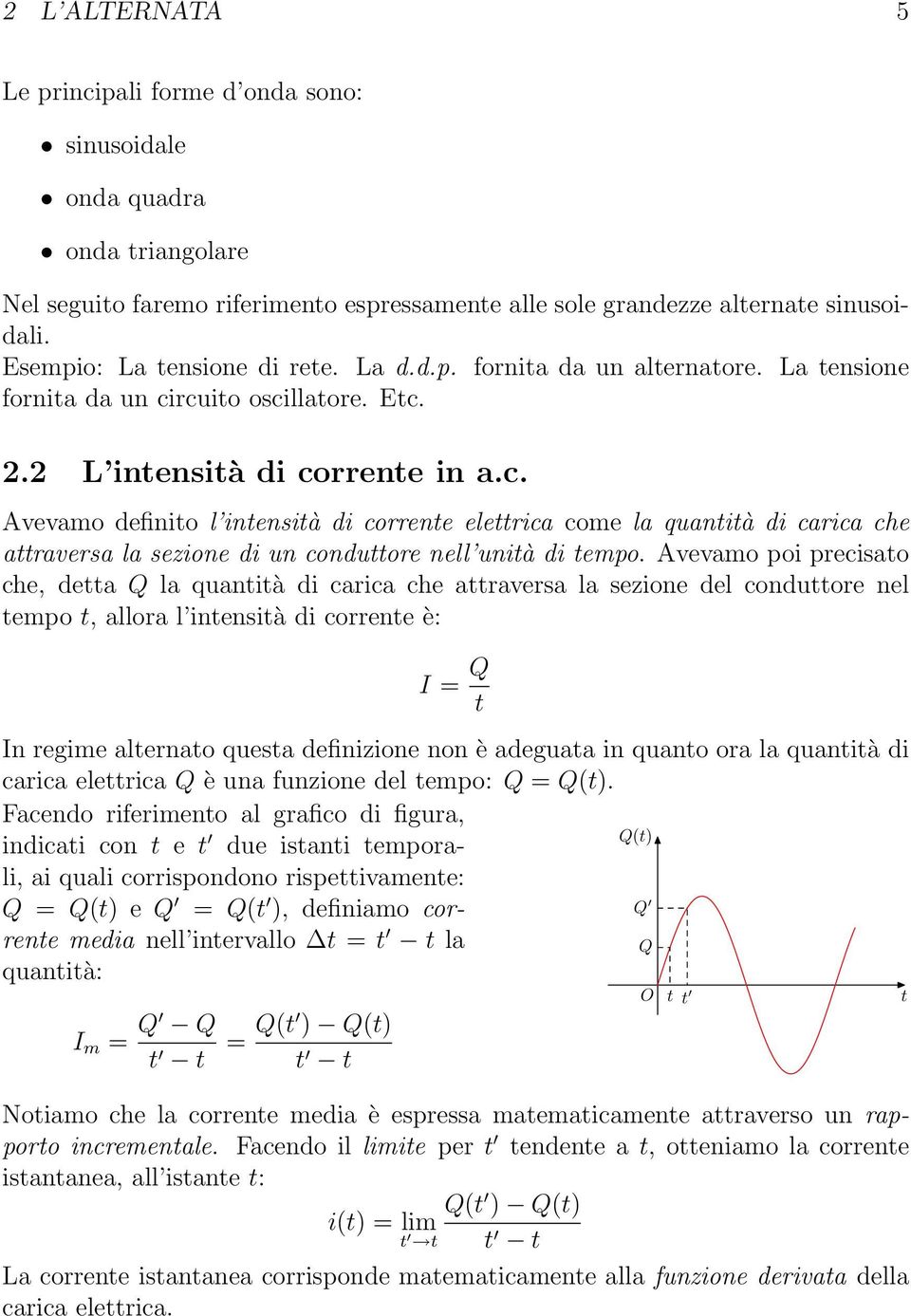 rcuito oscillatore. Etc. 2.2 L intensità di corrente in a.c. Avevamo definito l intensità di corrente elettrica come la quantità di carica che attraversa la sezione di un conduttore nell unità di tempo.