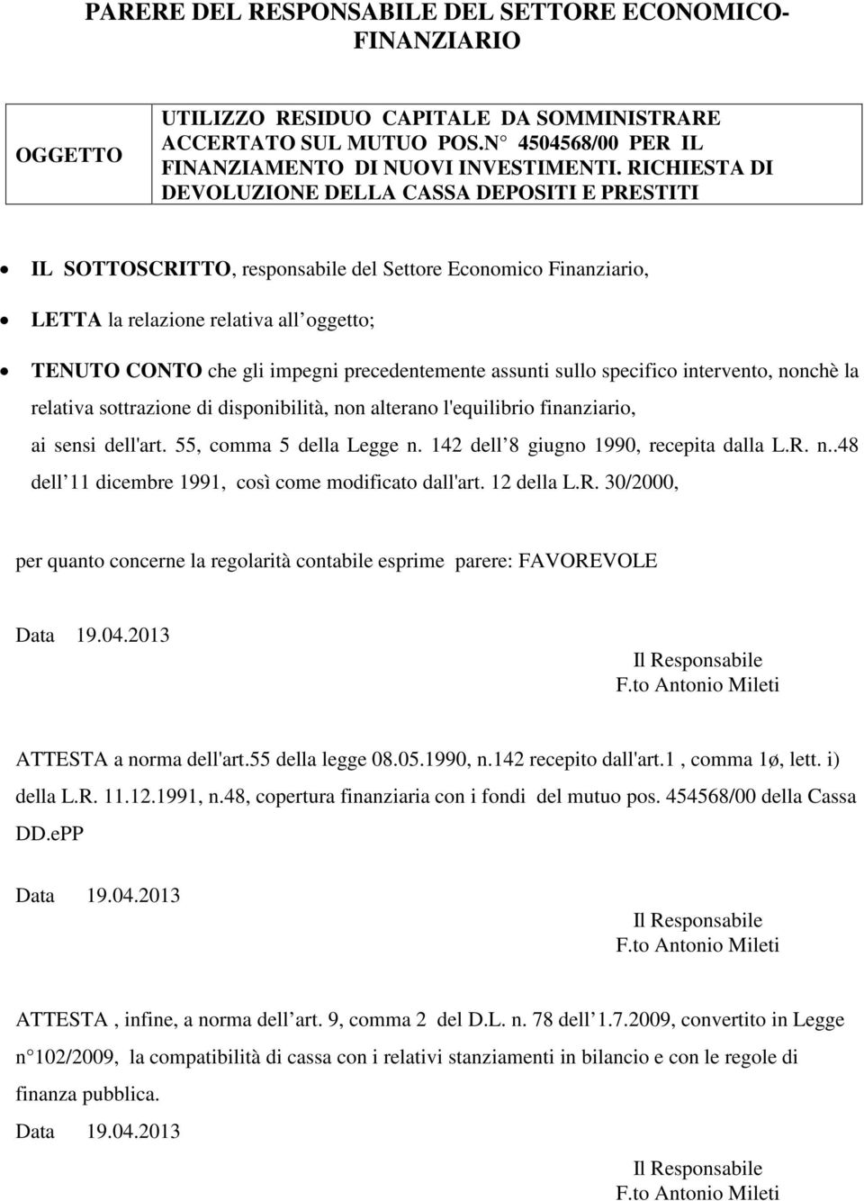 precedentemente assunti sullo specifico intervento, nonchè la relativa sottrazione di disponibilità, non alterano l'equilibrio finanziario, ai sensi dell'art. 55, comma 5 della Legge n.