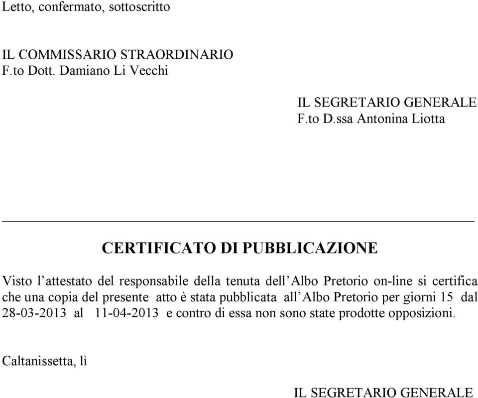 Pretorio on-line si certifica che una copia del presente atto è stata pubblicata all Albo Pretorio per giorni 15