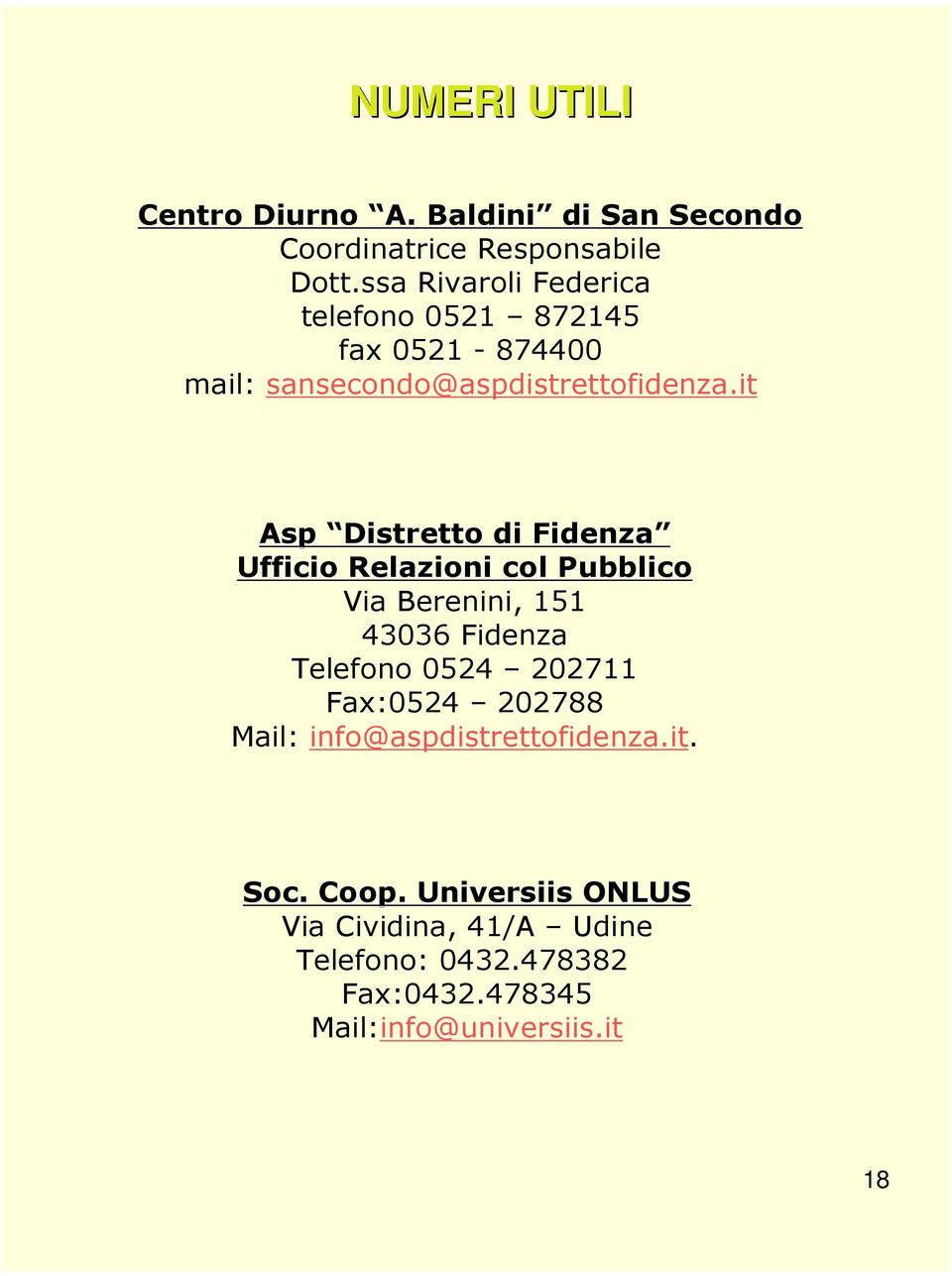 it Asp Distretto di Fidenza Ufficio Relazioni col Pubblico Via Berenini, 151 43036 Fidenza Telefono 0524 202711