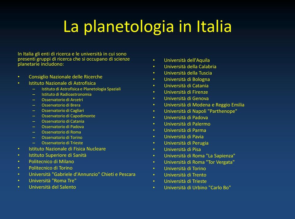 Capodimonte Osservatorio di Catania Osservatorio di Padova Osservatorio di Roma Osservatorio di Torino Osservatorio di Trieste Istituto Nazionale di Fisica Nucleare Istituto Superiore di Sanità