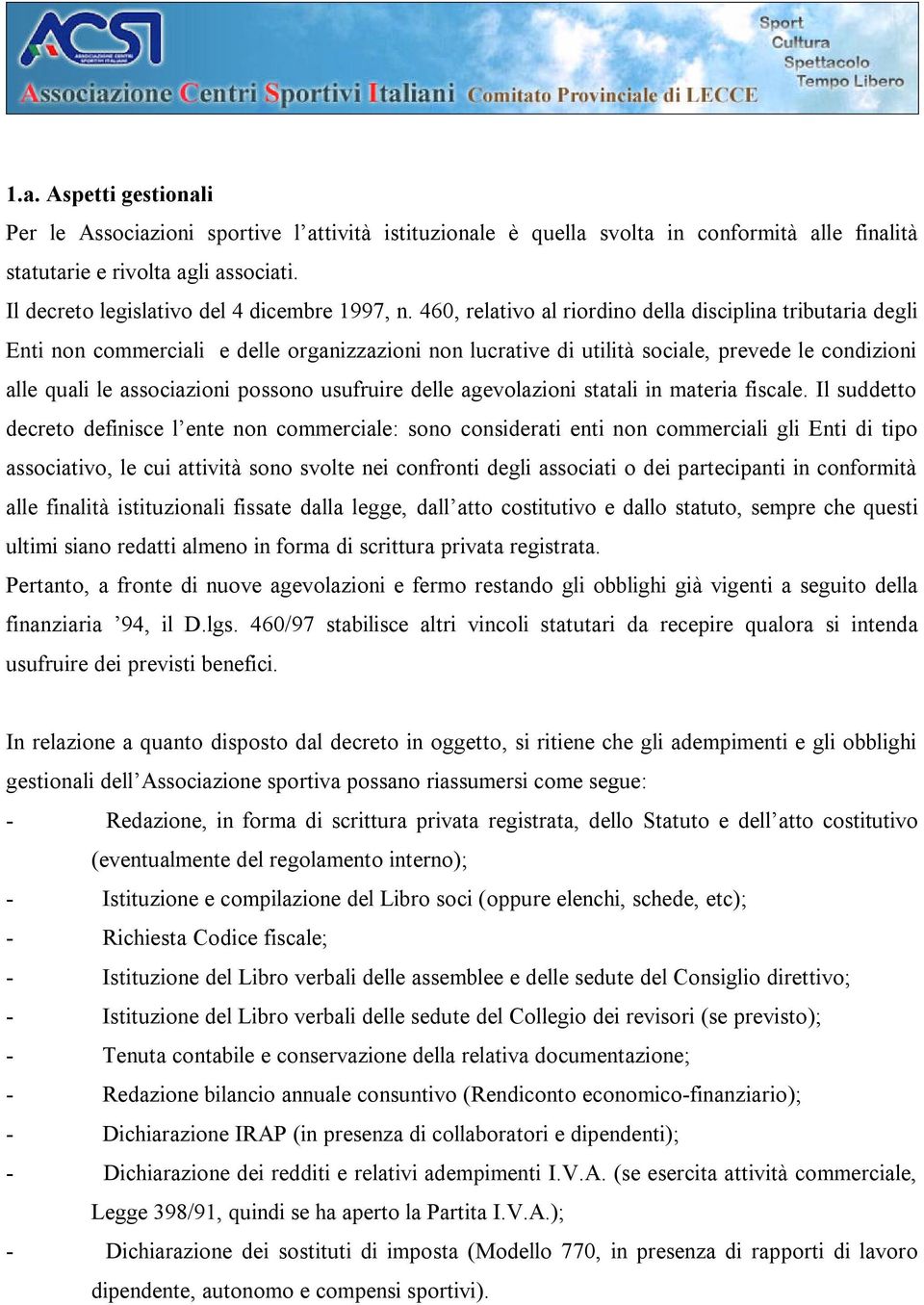 460, relativo al riordino della disciplina tributaria degli Enti non commerciali e delle organizzazioni non lucrative di utilità sociale, prevede le condizioni alle quali le associazioni possono