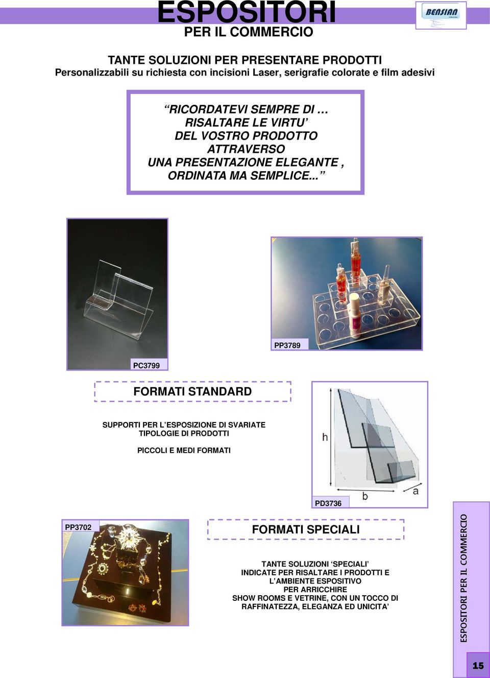 .. PC3799 PP3789 FORMATI STANDARD SUPPORTI PER L ESPOSIZIONE DI SVARIATE TIPOLOGIE DI PRODOTTI PICCOLI E MEDI FORMATI PD3736 PP3702 FORMATI SPECIALI