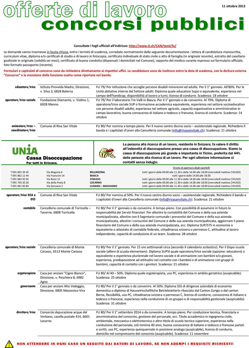 diploma e/o certificati di studio e di lavoro in fotocopia, certificato individuale di stato civile o atto di famiglia (in originale recente), estratto del casellario giudiziale in originale