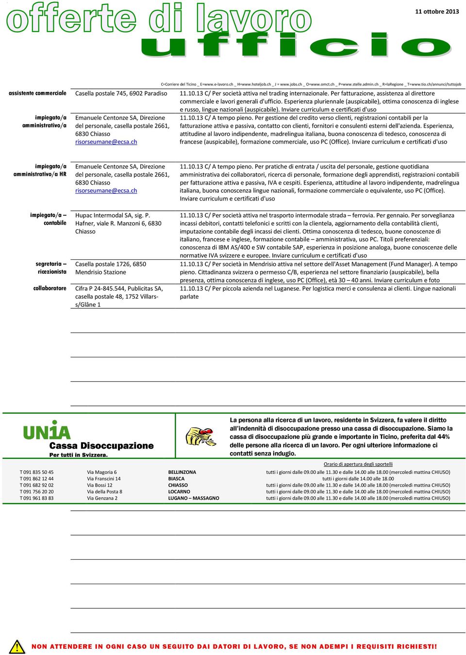 Inviare curriculum e certificati d'uso impiegato/a amministrativo/a Emanuele Centonze SA, Direzione del personale, casella postale 266, 6830 Chiasso risorseumane@ecsa.ch.0.3 C/ A tempo pieno.