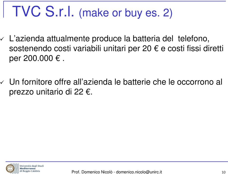 variabili unitari per 20 e costi fissi diretti per 200.000.