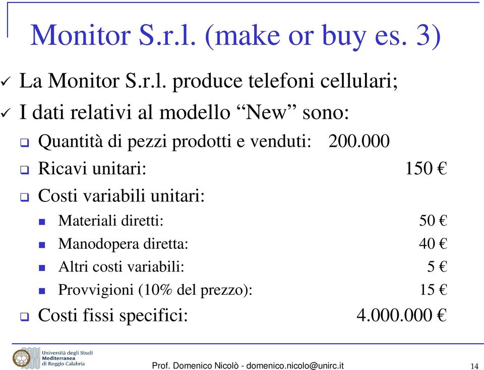 3) La  produce telefoni cellulari; I dati relativi al modello New sono: Quantità di pezzi prodotti