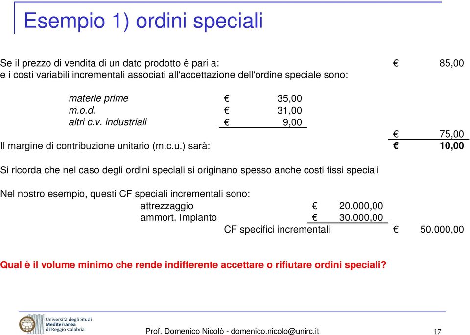 triali 9,00 75,00 Il margine di contribuz