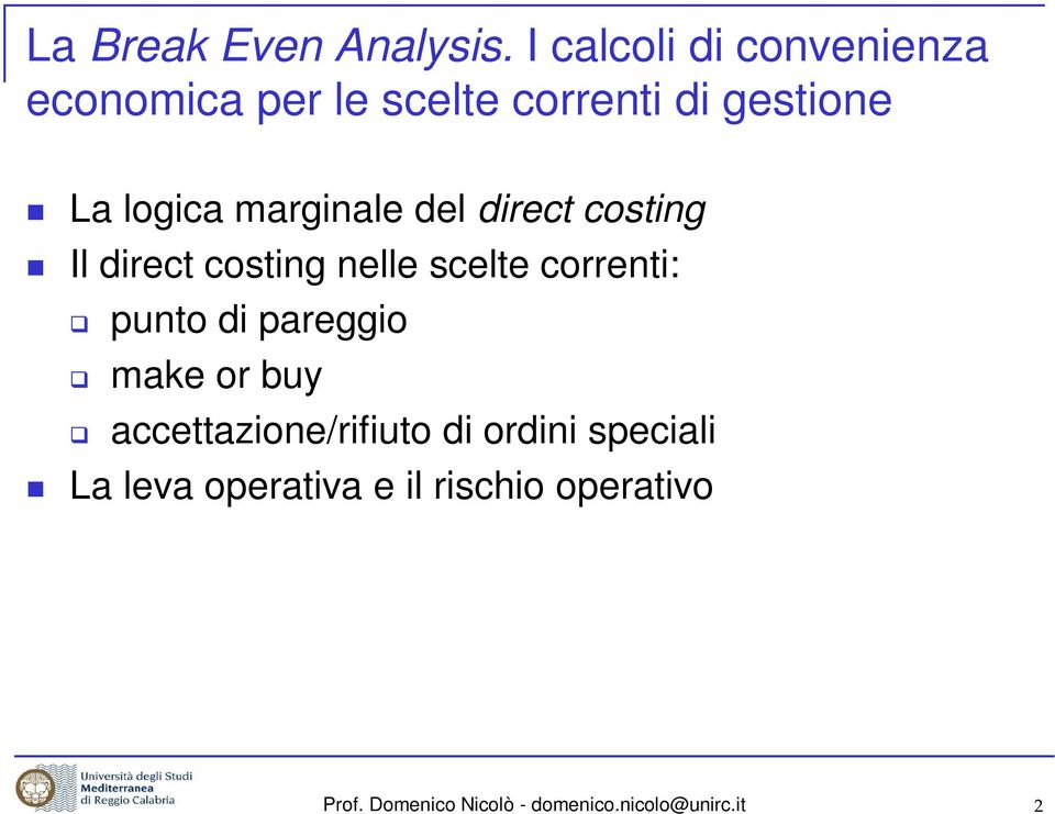 marginale del direct costing Il direct costing nelle scelte correnti: punto di