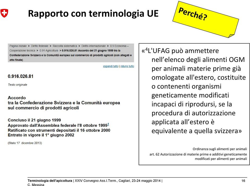 la procedura di autorizzazione applicata all estero è equivalente a quella svizzera» Ordinanza sugli alimenti