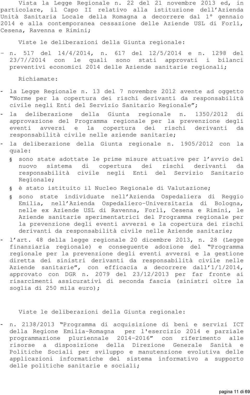 Aziende USL di Forlì, Cesena, Ravenna e Rimini; Viste le deliberazioni della Giunta regionale: n. 517 del 14/4/2014, n. 617 del 12/5/2014 e n.