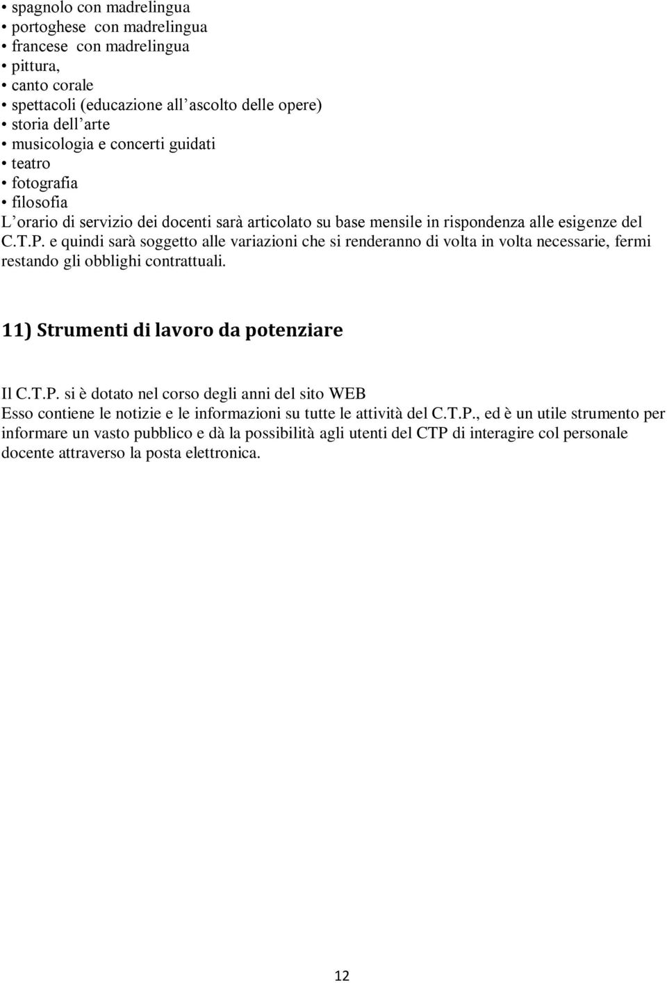 e quindi sarà soggetto alle variazioni che si renderanno di volta in volta necessarie, fermi restando gli obblighi contrattuali. 11) Strumenti di lavoro da potenziare Il C.T.P.