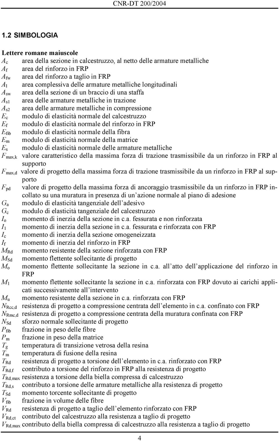 compressione E c modulo di elasticità normale del calcestruzzo E f modulo di elasticità normale del rinforzo in FRP E fib modulo di elasticità normale della fibra E m modulo di elasticità normale