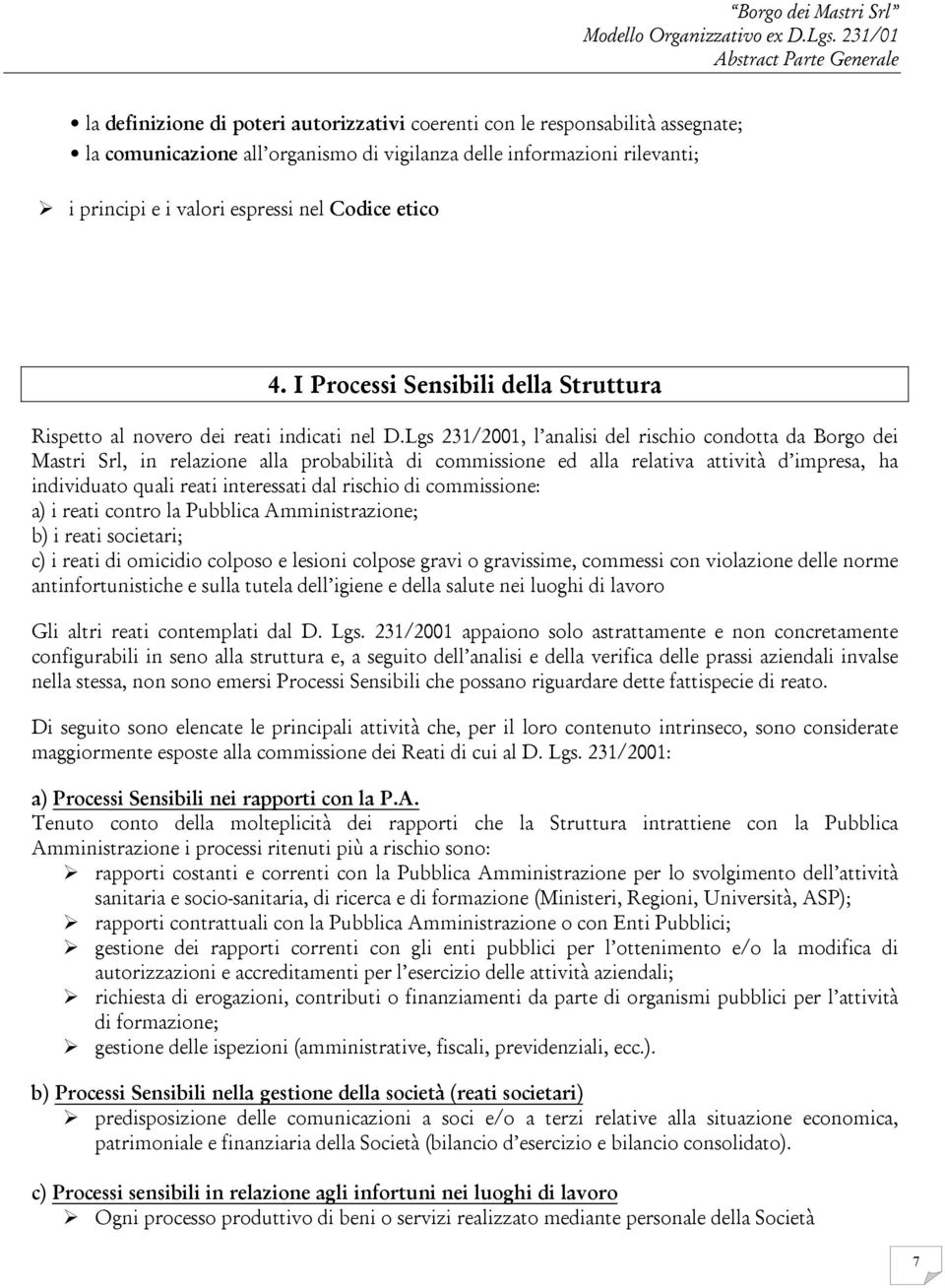 Lgs 231/2001, l analisi del rischio condotta da Borgo dei Mastri Srl, in relazione alla probabilità di commissione ed alla relativa attività d impresa, ha individuato quali reati interessati dal