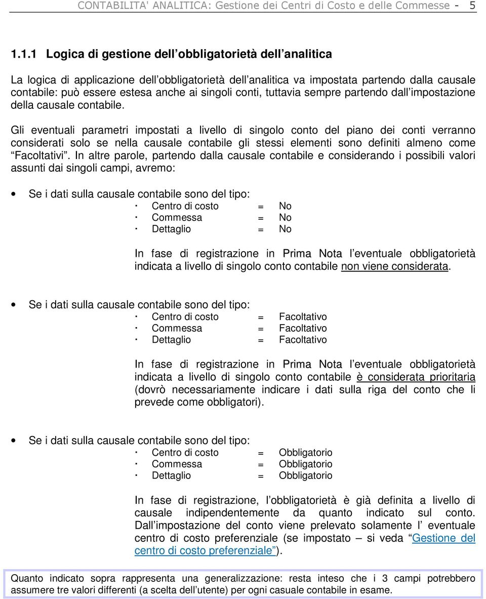 singoli conti, tuttavia sempre partendo dall impostazione della causale contabile.