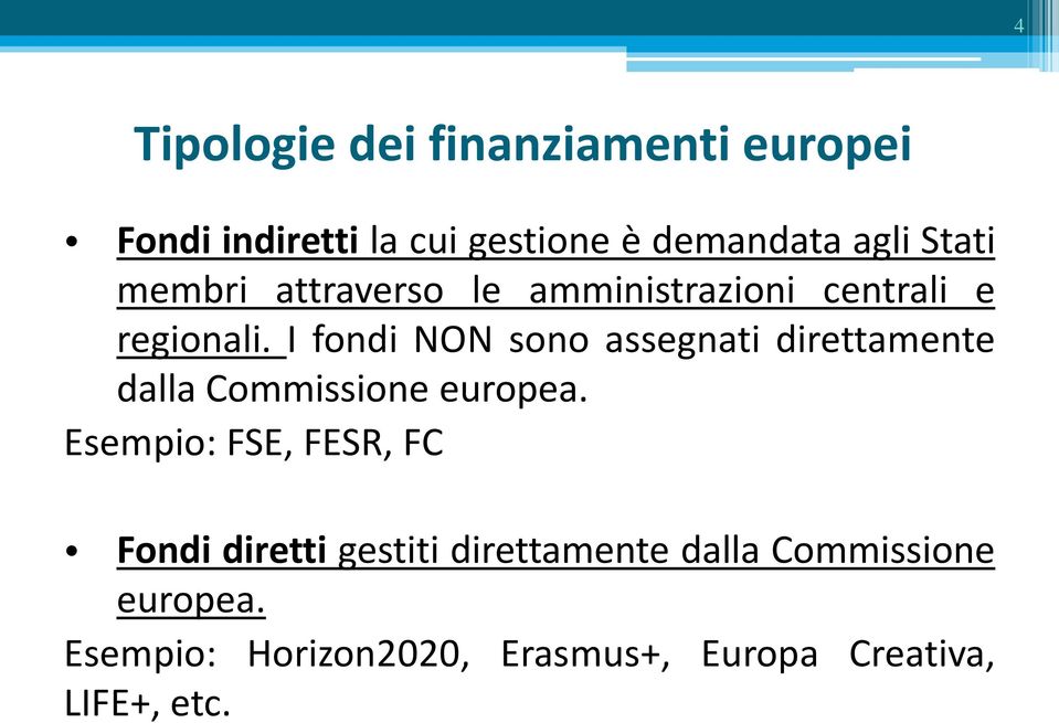 I fondi NON sono assegnati direttamente dalla Commissione europea.