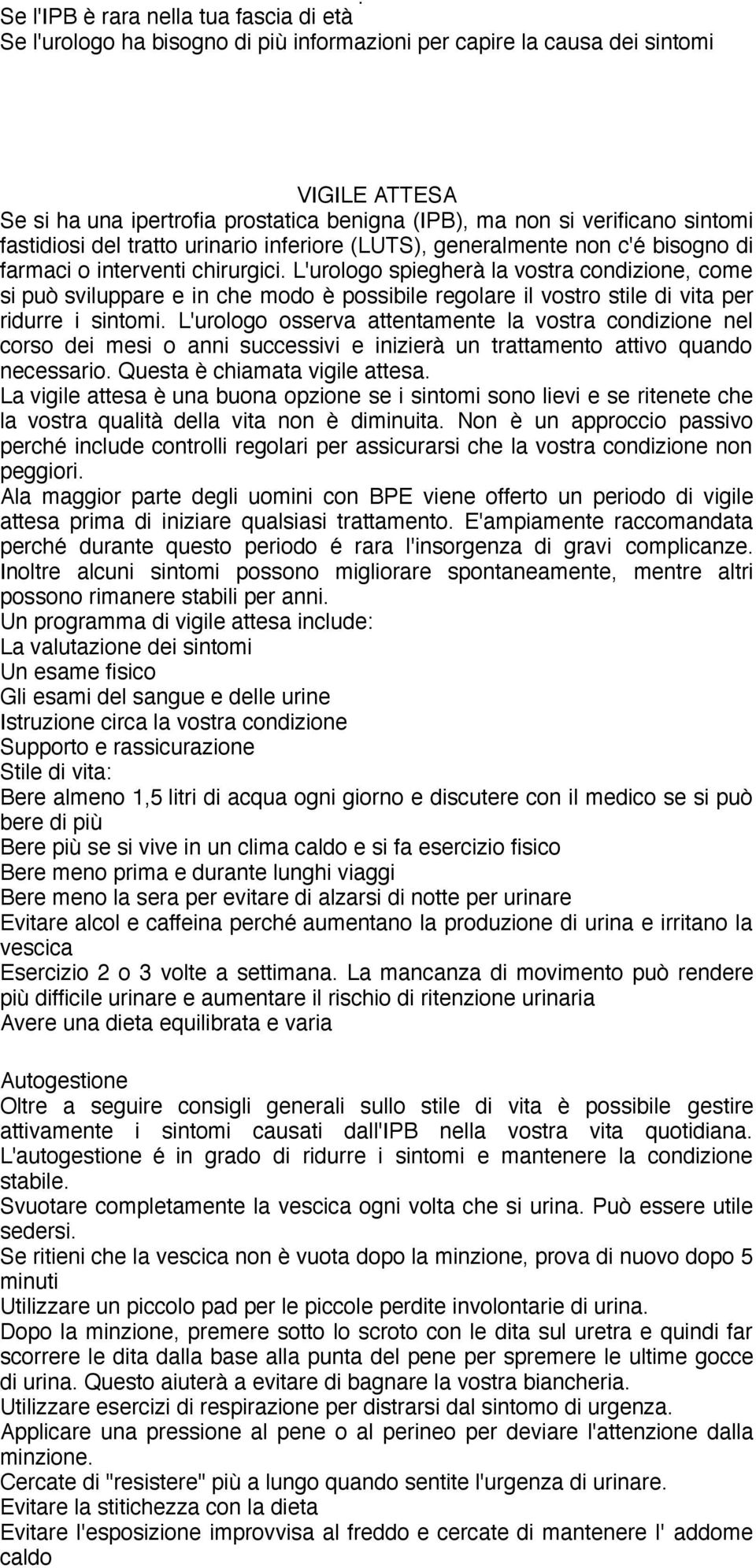 L'urologo spiegherà la vostra condizione, come si può sviluppare e in che modo è possibile regolare il vostro stile di vita per ridurre i sintomi.