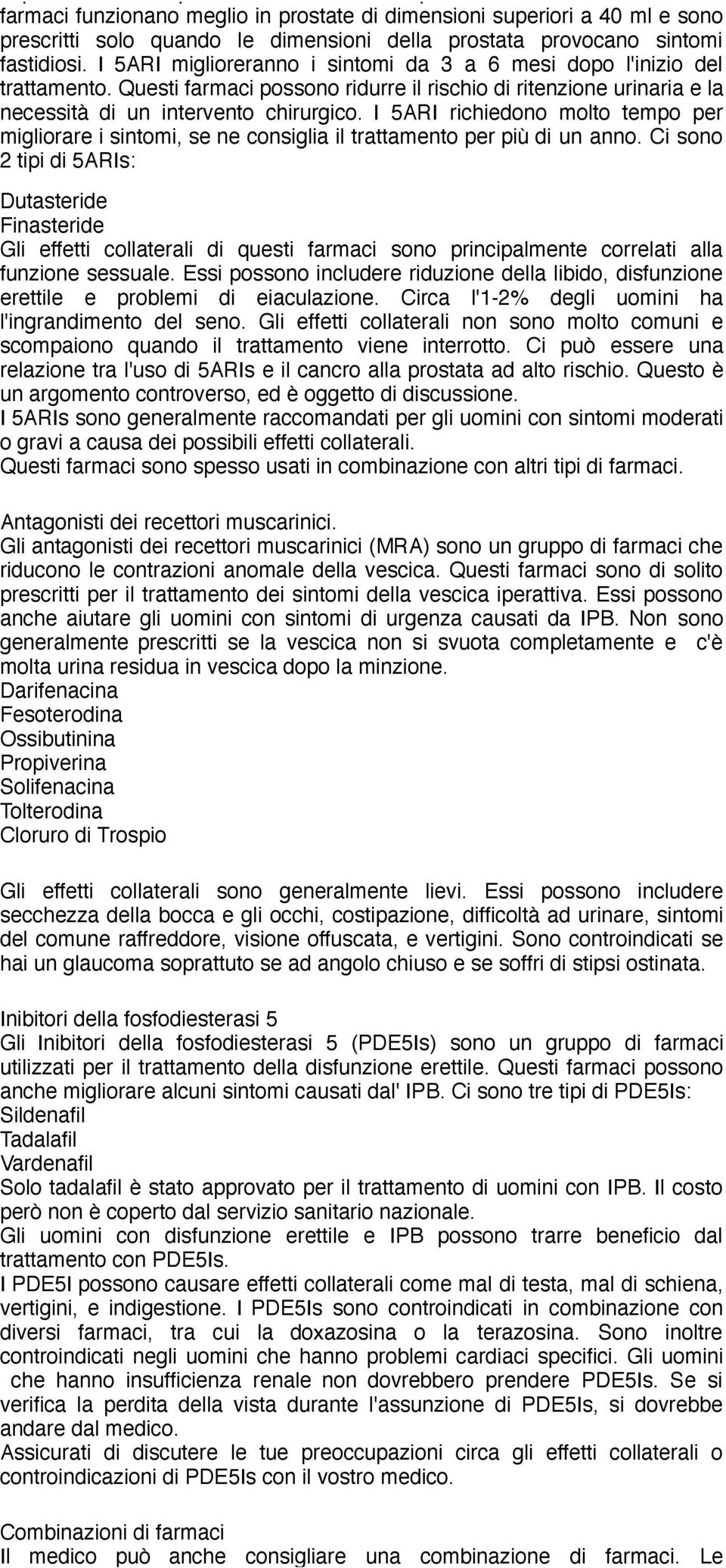 I 5ARI miglioreranno i sintomi da 3 a 6 mesi dopo l'inizio del trattamento. Questi farmaci possono ridurre il rischio di ritenzione urinaria e la necessità di un intervento chirurgico.