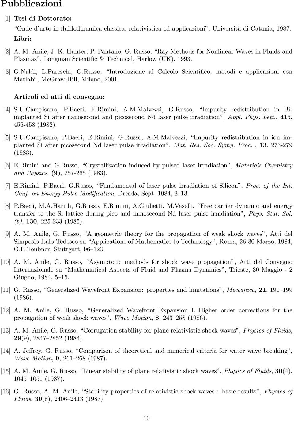 Russo, Introduzione al Calcolo Scientifico, metodi e applicazioni con Matlab, McGraw-Hill, Milano, 2001. Articoli ed atti di convegno: [4] S.U.Campisano, P.Baeri, E.Rimini, A.M.Malvezzi, G.