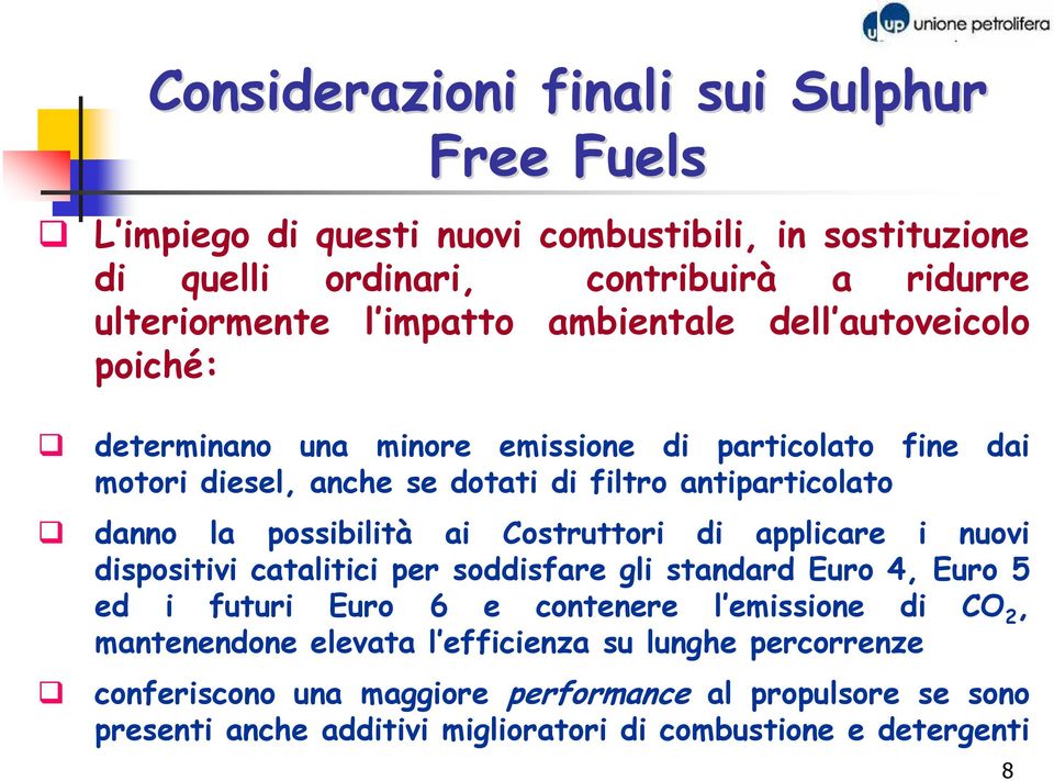 possibilità ai Costruttori di applicare i nuovi dispositivi catalitici per soddisfare gli standard Euro 4, Euro 5 ed i futuri Euro 6 e contenere l emissione di CO 2,