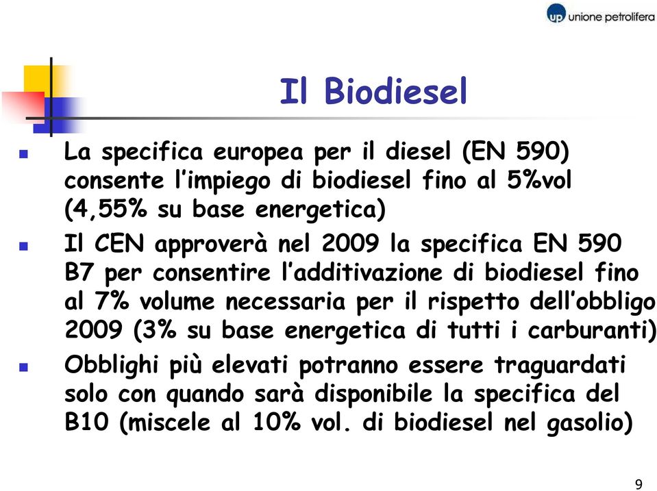 volume necessaria per il rispetto dell obbligo 2009 (3% su base energetica di tutti i carburanti) Obblighi più elevati