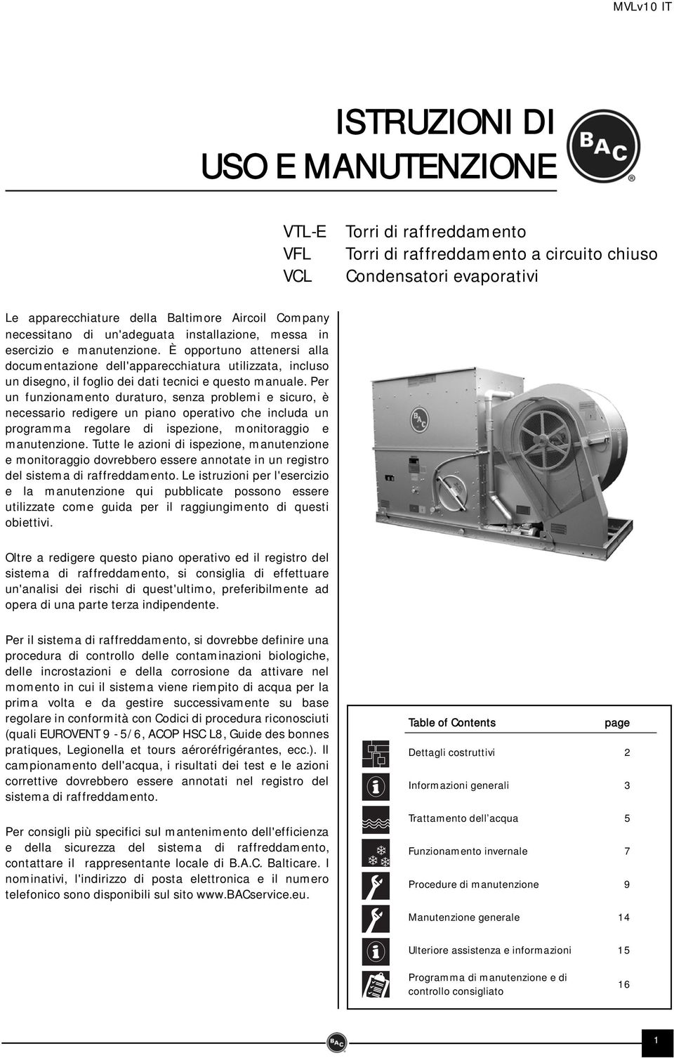 È opportuno attenersi alla documentazione dell'apparecchiatura utilizzata, incluso un disegno, il foglio dei dati tecnici e questo manuale.