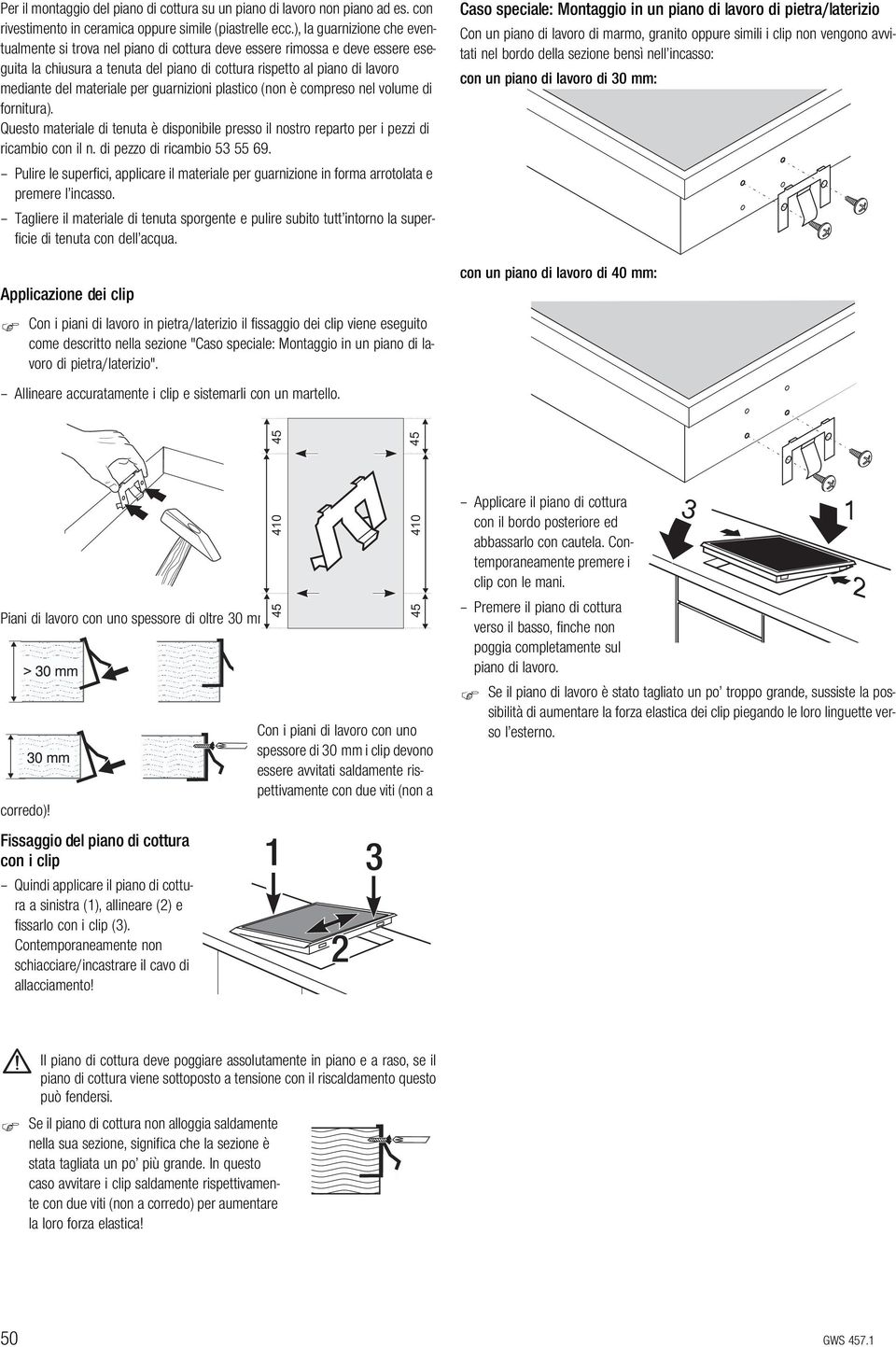 materiale per guarnizioni plastico (non è compreso nel volume di fornitura). Questo materiale di tenuta è disponibile presso il nostro reparto per i pezzi di ricambio con il n.