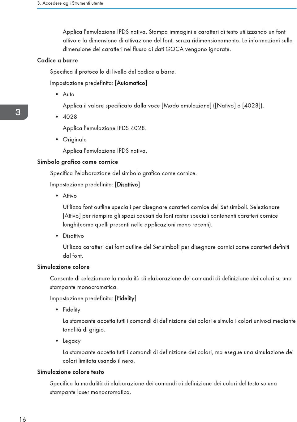 Le informazioni sulla dimensione dei caratteri nel flusso di dati GOCA vengono ignorate. Specifica il protocollo di livello del codice a barre.