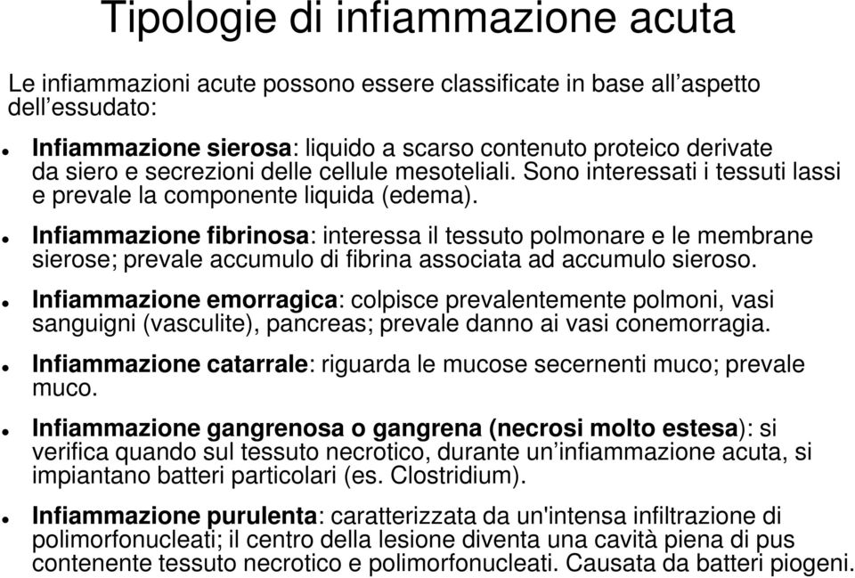 Infiammazione fibrinosa: interessa il tessuto polmonare e le membrane sierose; prevale accumulo di fibrina associata ad accumulo sieroso.