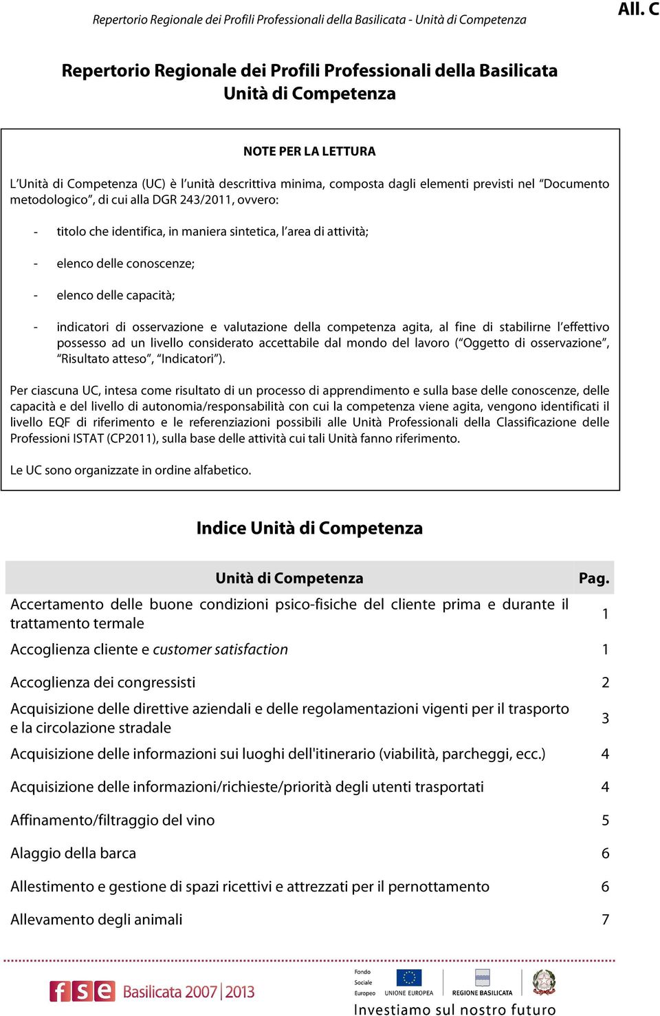 Documento metodologico, di cui alla DGR 243/2011, ovvero: - titolo che identifica, in maniera sintetica, l area di attività; - elenco delle conoscenze; - elenco delle capacità; - indicatori di