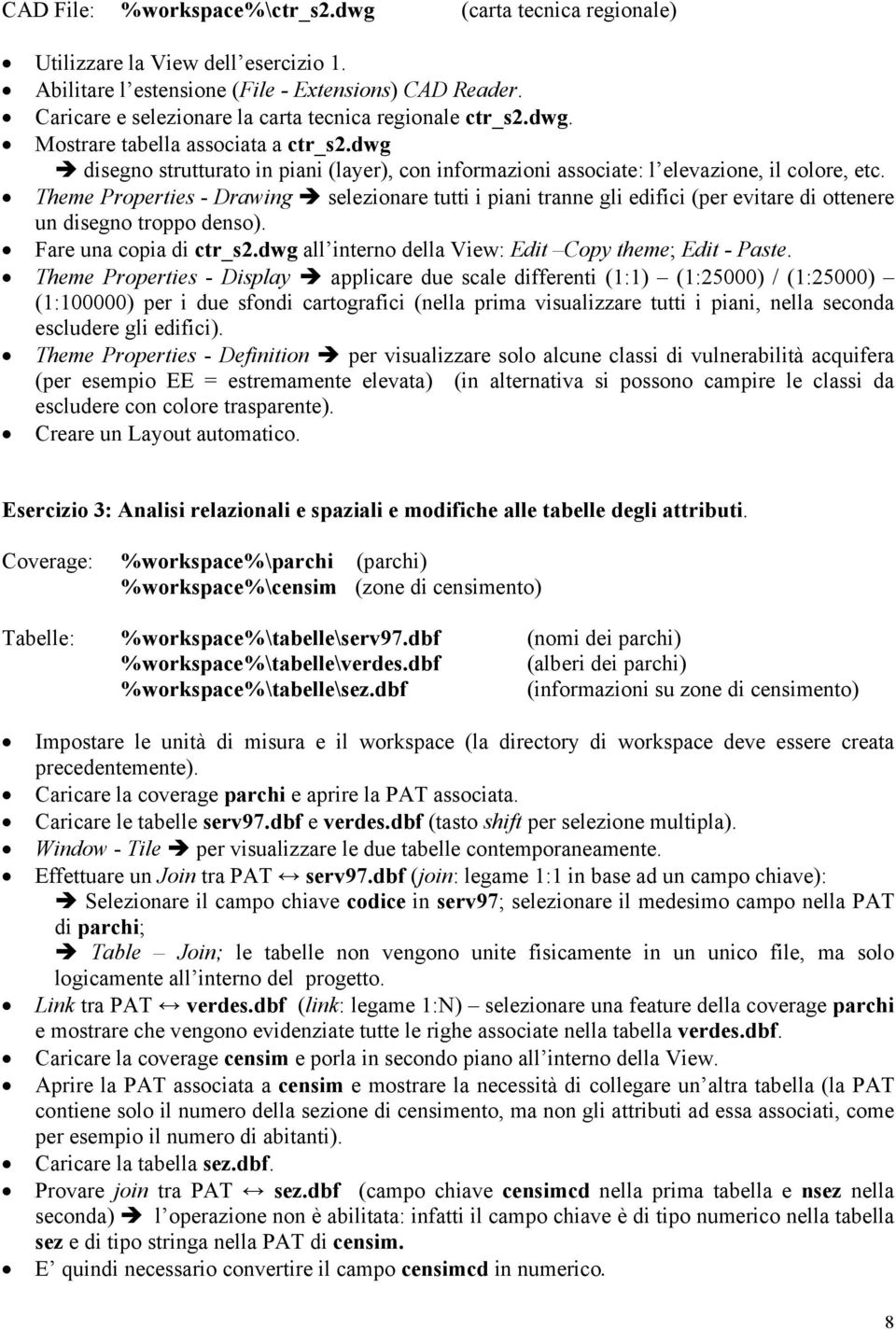 Theme Properties - Drawing selezionare tutti i piani tranne gli edifici (per evitare di ottenere un disegno troppo denso). Fare una copia di ctr_s2.