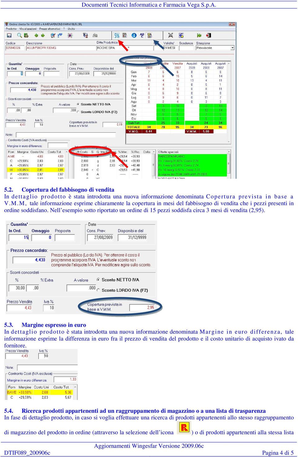 Nell esempio sotto riportato un ordine di 15 pezzi soddisfa circa 3 