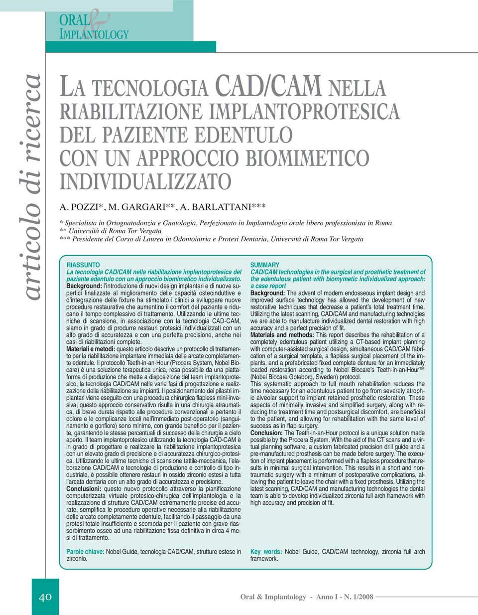 Odontoiatria e Protesi Dentaria, Università di Roma Tor Vergata RIASSUNTO La tecnologia CAD/CAM nella riabilitazione implantoprotesica del paziente edentulo con un approccio biomimetico