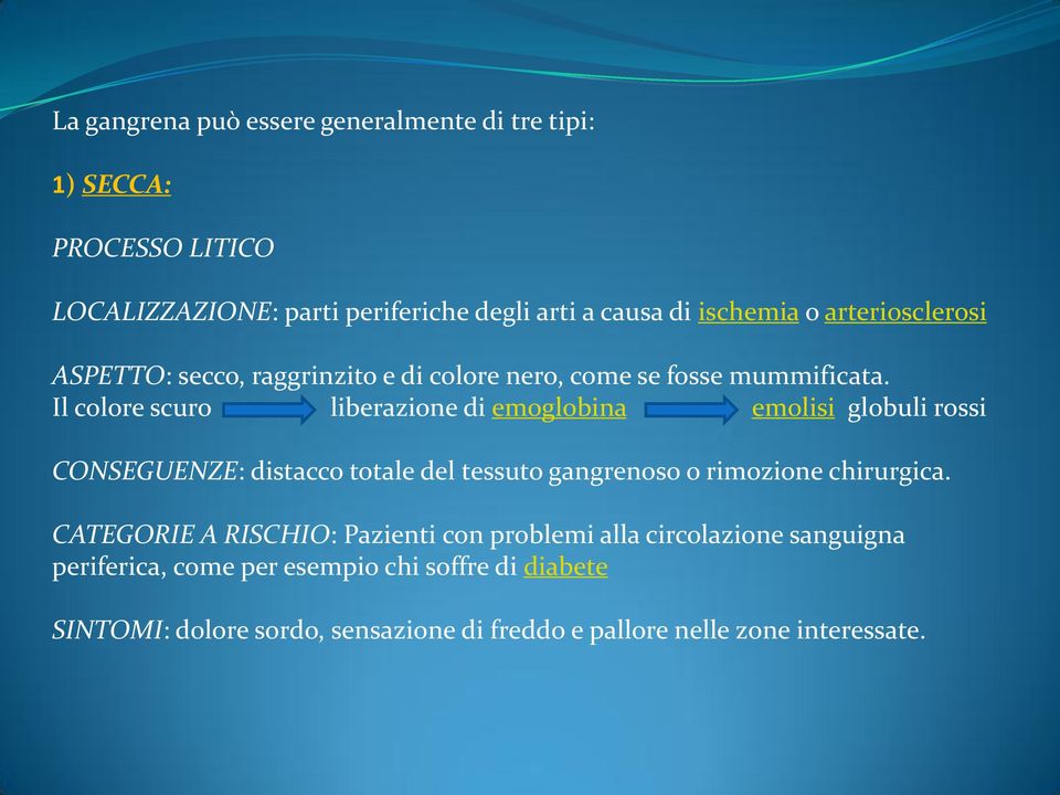 Il colore scuro liberazione di emoglobina emolisi globuli rossi CONSEGUENZE: distacco totale del tessuto gangrenoso o rimozione chirurgica.