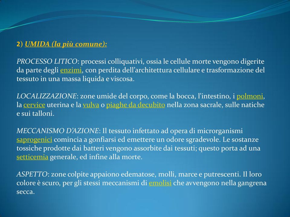 LOCALIZZAZIONE: zone umide del corpo, come la bocca, l'intestino, i polmoni, la cervice uterina e la vulva o piaghe da decubito nella zona sacrale, sulle natiche e sui talloni.