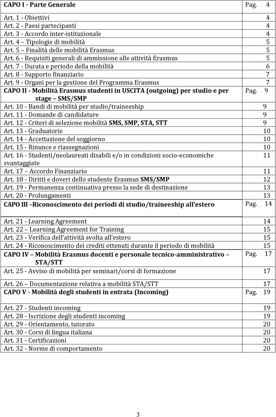 9 - Organi per la gestione del Programma Erasmus 7 CAPO II - Mobilità Erasmus studenti in USCITA (outgoing) per studio e per Pag. 9 stage SMS/SMP Art.