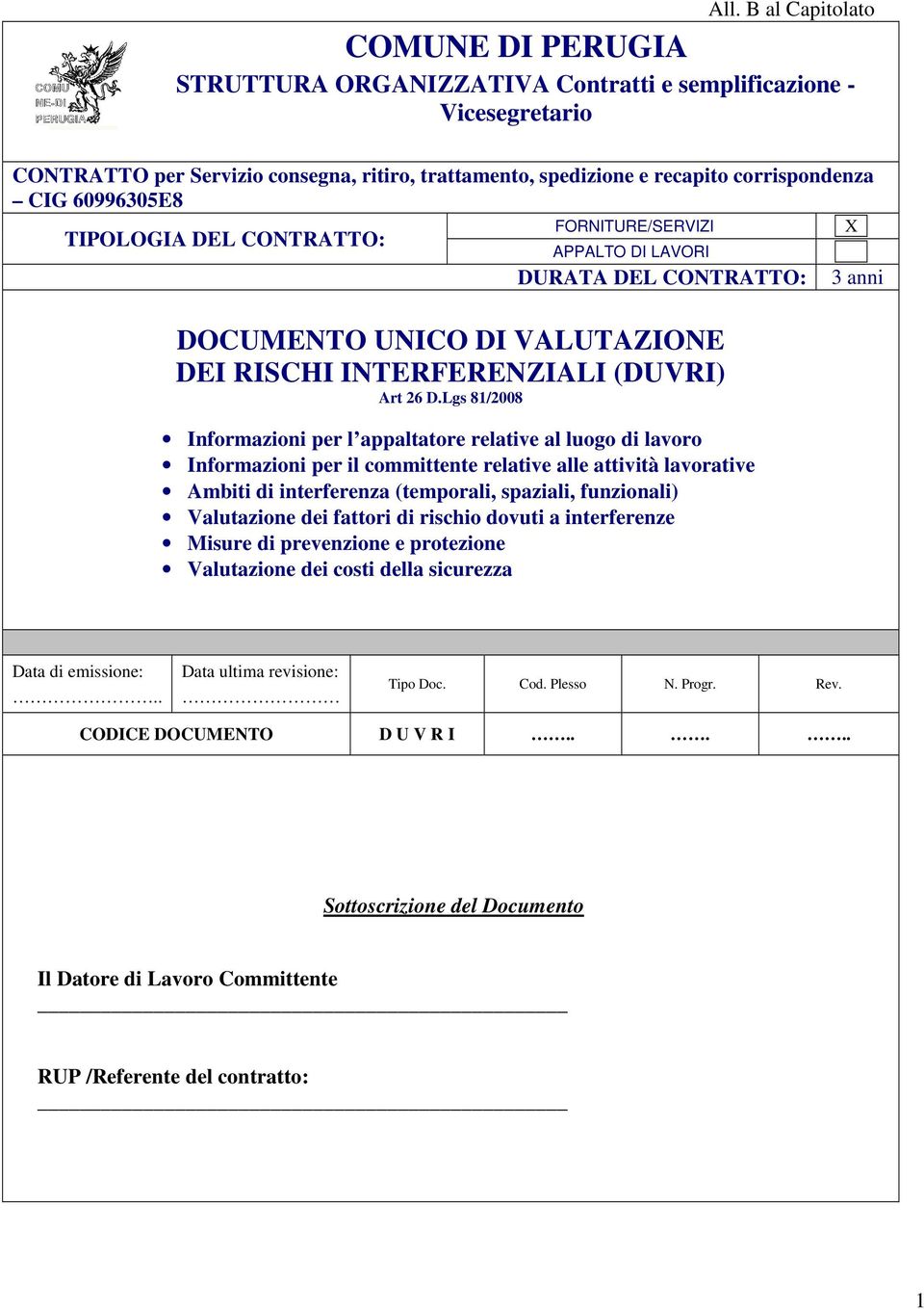 Lgs 81/2008 Informazioni per l appaltatore relative al luogo di lavoro Informazioni per il committente relative alle attività lavorative Ambiti di interferenza (temporali, spaziali, funzionali)