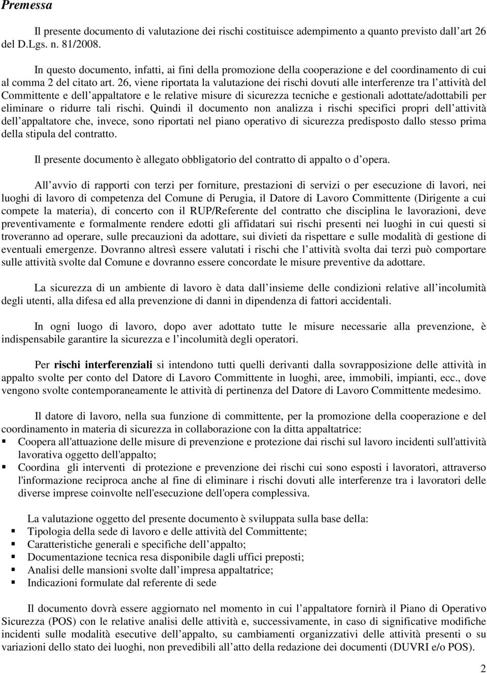 26, viene riportata la valutazione dei rischi dovuti alle interferenze tra l attività del Committente e dell appaltatore e le relative misure di sicurezza tecniche e gestionali adottate/adottabili