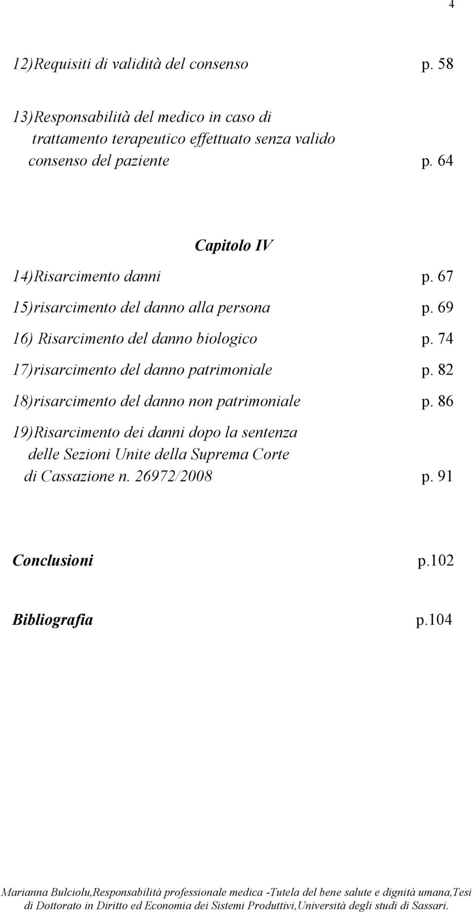 64 Capitolo IV 14)Risarcimento danni p. 67 15)risarcimento del danno alla persona p. 69 16) Risarcimento del danno biologico p.