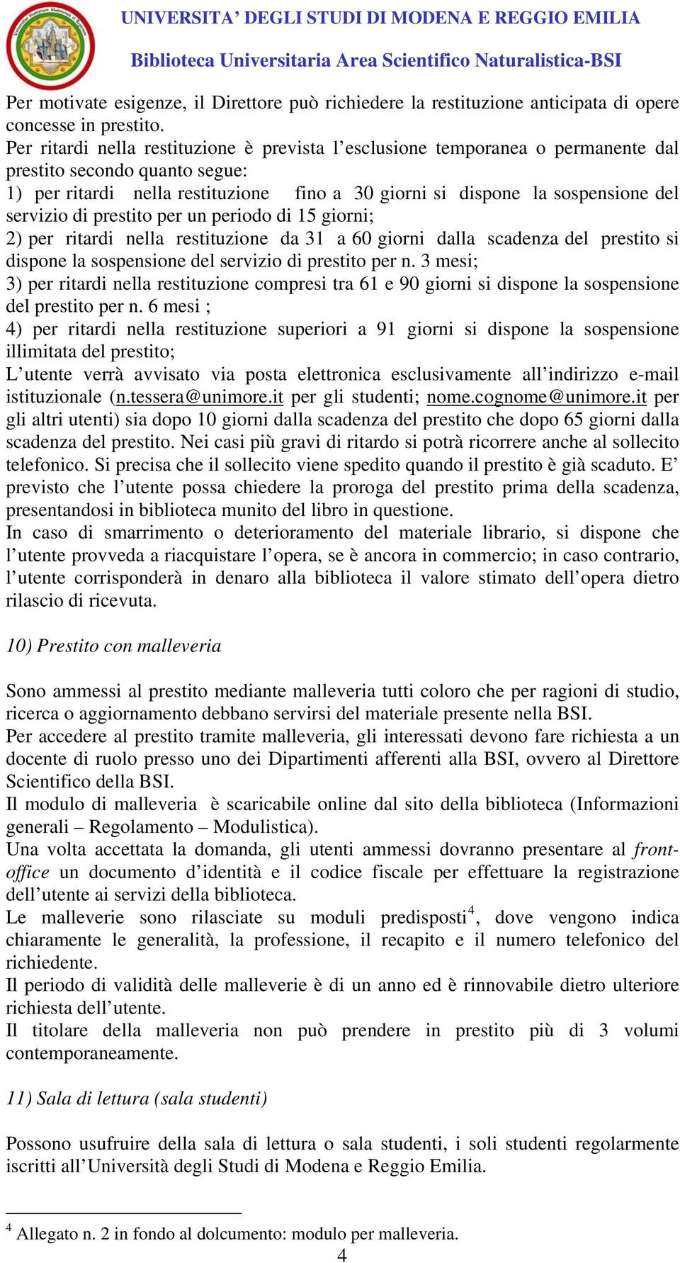 servizio di prestito per un periodo di 15 giorni; 2) per ritardi nella restituzione da 31 a 60 giorni dalla scadenza del prestito si dispone la sospensione del servizio di prestito per n.