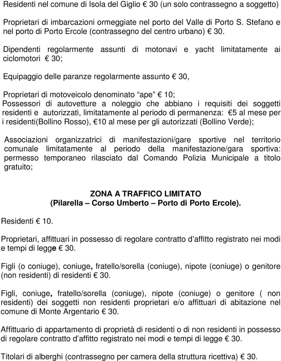 Dipendenti regolarmente assunti di motonavi e yacht limitatamente ai ciclomotori 30; Equipaggio delle paranze regolarmente assunto 30, Proprietari di motoveicolo denominato ape 10; Possessori di