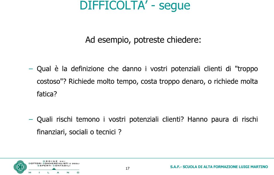 Richiede molto tempo, costa troppo denaro, o richiede molta fatica?