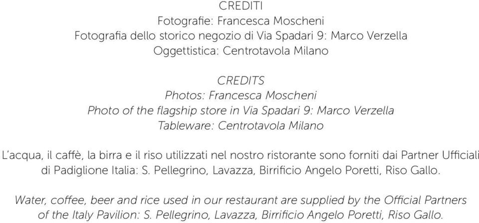 utilizzati nel nostro ristorante sono forniti dai Partner Ufficiali di Padiglione Italia: S. Pellegrino, Lavazza, Birrificio Angelo Poretti, Riso Gallo.