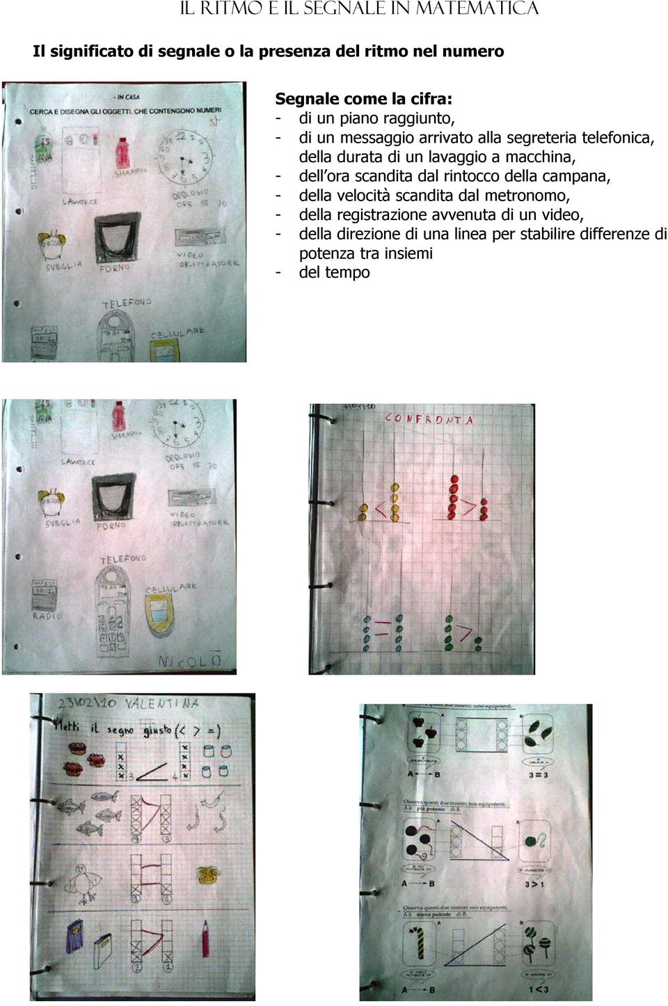 a macchina, - dell ora scandita dal rintocco della campana, - della velocità scandita dal metronomo, - della