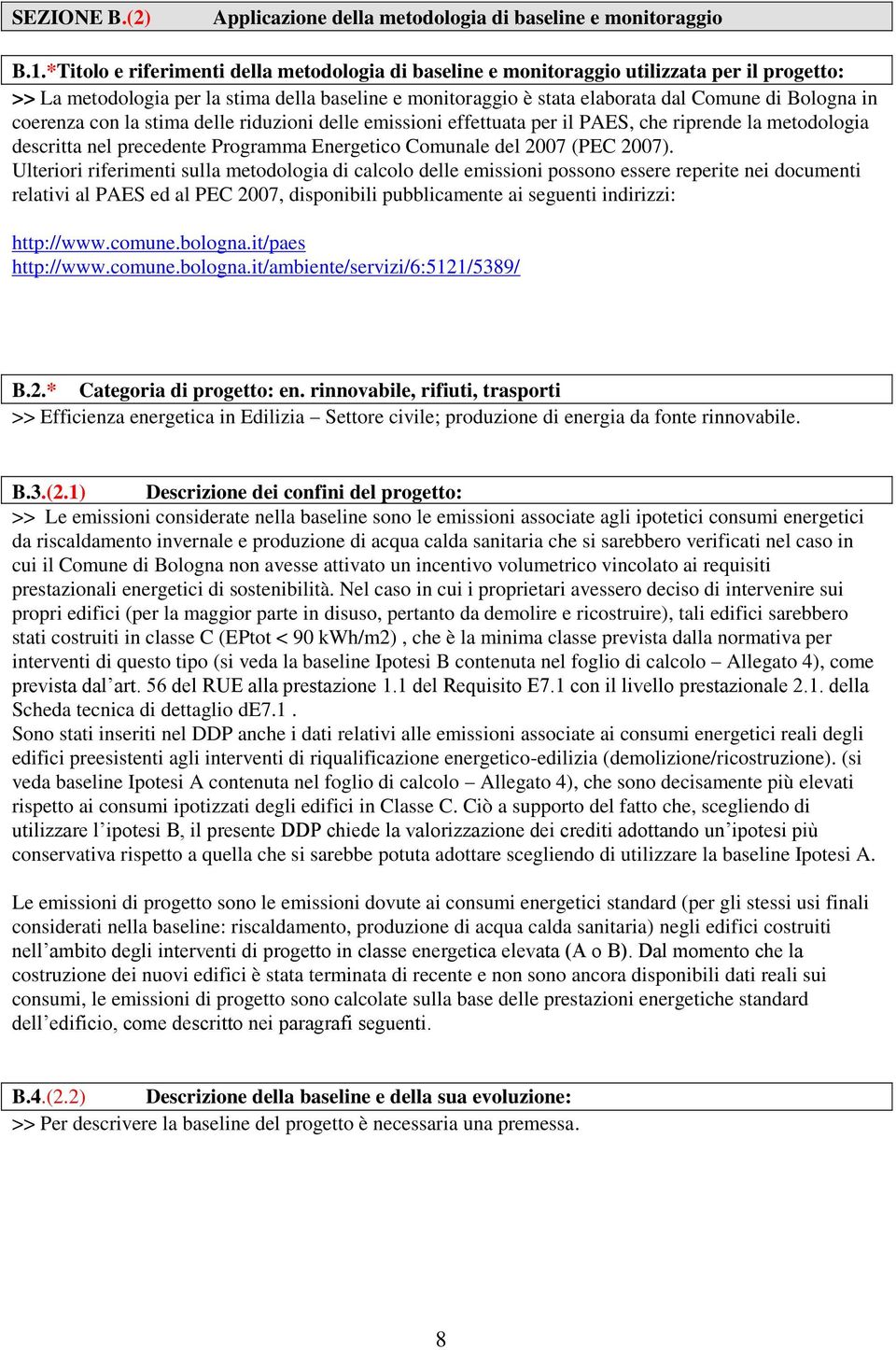 coerenza con la stima delle riduzioni delle emissioni effettuata per il PAES, che riprende la metodologia descritta nel precedente Programma Energetico Comunale del 2007 (PEC 2007).