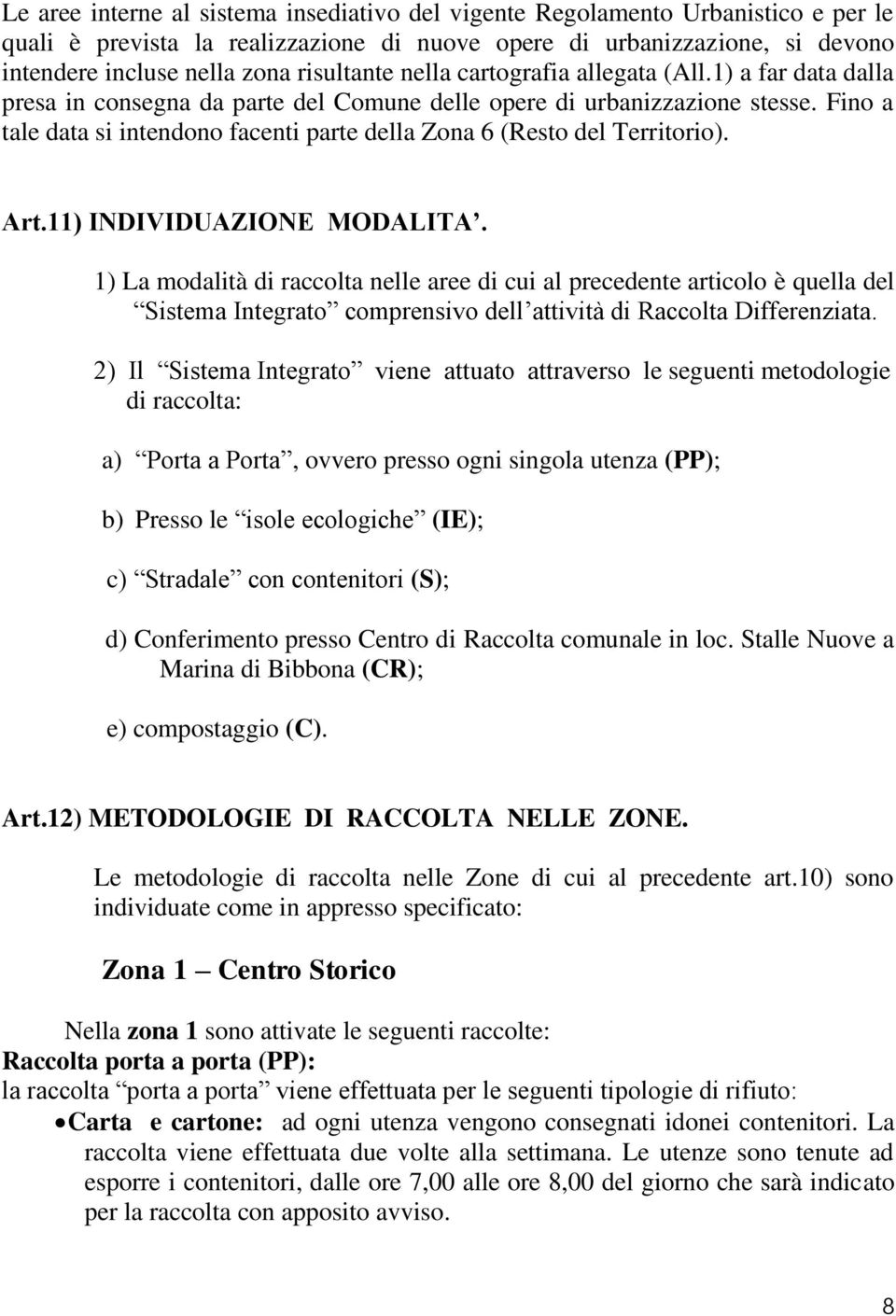 Fino a tale data si intendono facenti parte della Zona 6 (Resto del Territorio). Art.11) INDIVIDUAZIONE MODALITA.