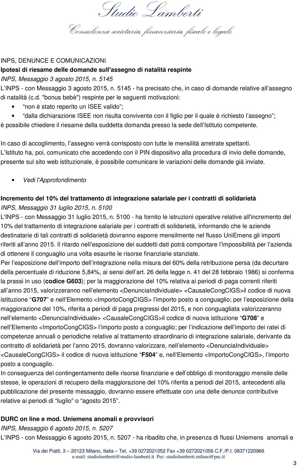 domande relative all assegno di natalità (c.d. "bonus bebè") respinte per le seguenti motivazioni: non è stato reperito un ISEE valido ; dalla dichiarazione ISEE non risulta convivente con il figlio