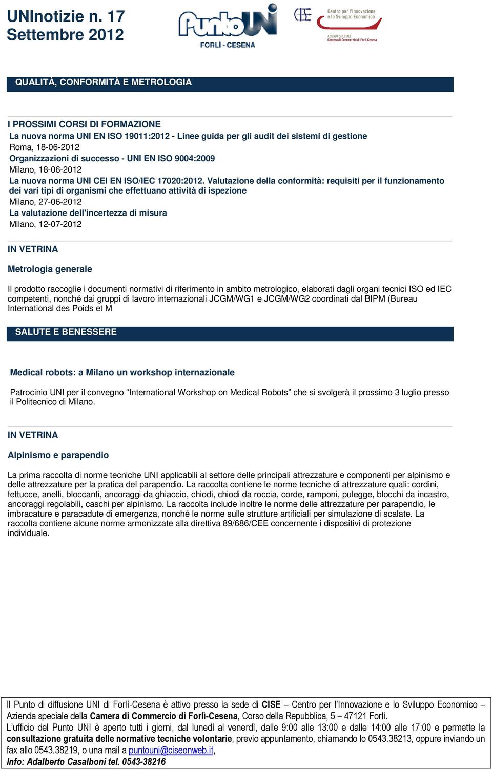 Valutazione della conformità: requisiti per il funzionamento dei vari tipi di organismi che effettuano attività di ispezione Milano, 27-06-2012 La valutazione dell'incertezza di misura Milano,