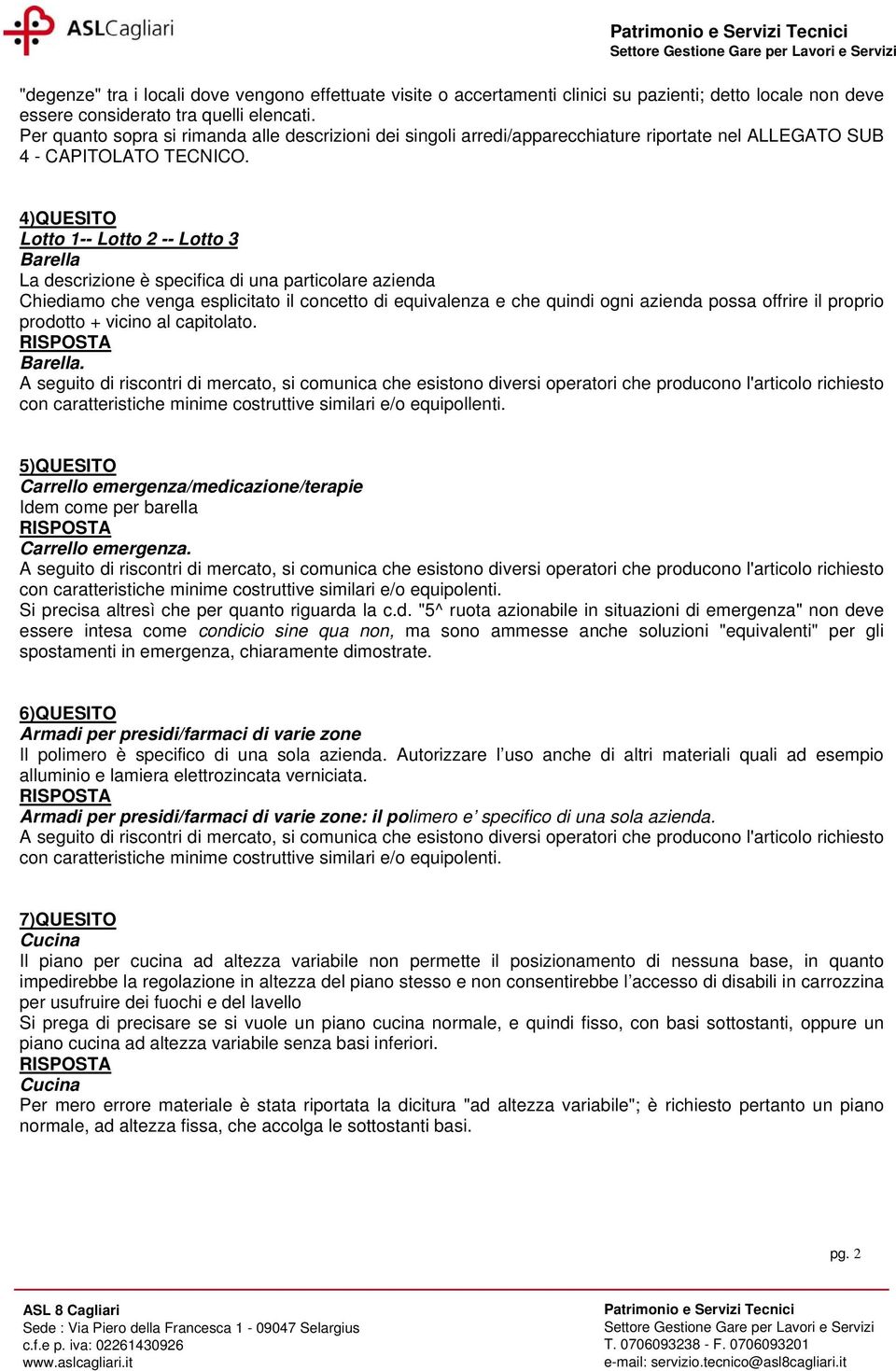 4)QUESITO Lotto 1-- Lotto 2 -- Lotto 3 Barella prodotto + vicino al capitolato. Barella. con caratteristiche minime costruttive similari e/o equipollenti.